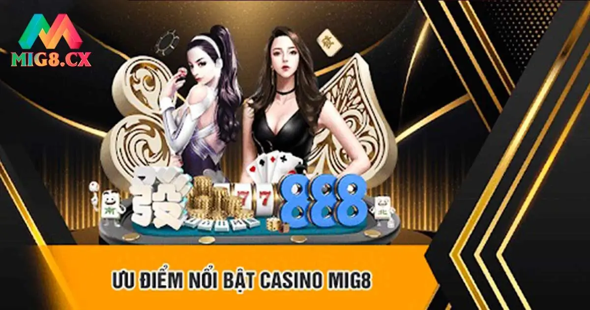 Ưu điểm cuốn hút của thương hiệu MIG8 casino